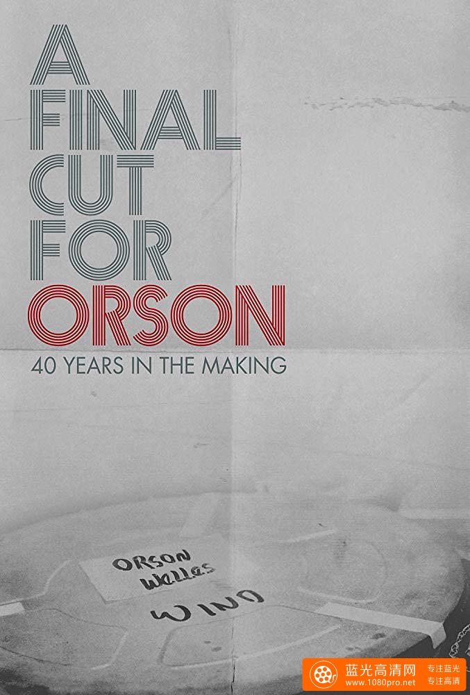 献给奥逊的最终剪辑:40年制作历程/为奥森完成巨作:40年坚持不懈 A.Final.Cut.For.Orson.40.Years.in.The.Ma ...