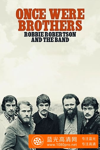 曾经是兄弟:罗比·罗伯特森与乐队 Once.Were.Brothers.Robbie.Robertson.and.The.Band.2019.1080p.BluRay.R ...